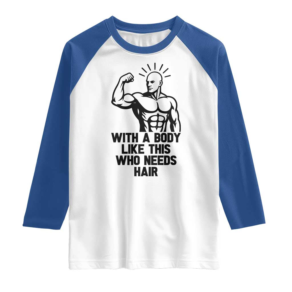 With A Body Like This Who Needs Hair Raglan Shirt Funny Bald Humor - Wonder Print Shop
