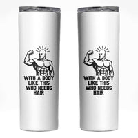 With A Body Like This Who Needs Hair Skinny Tumbler Funny Bald Humor