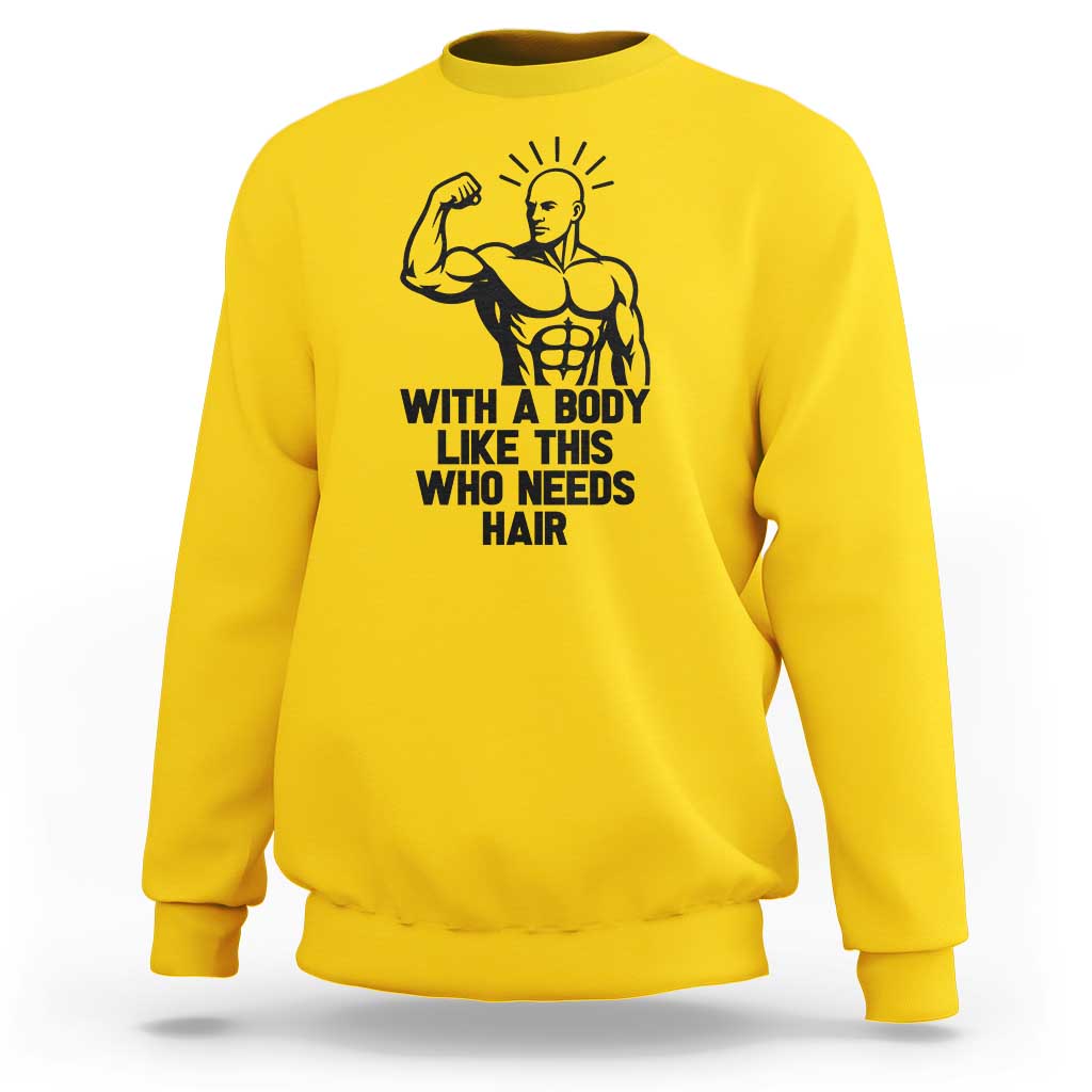 With A Body Like This Who Needs Hair Sweatshirt Funny Bald Humor - Wonder Print Shop