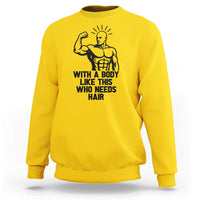 With A Body Like This Who Needs Hair Sweatshirt Funny Bald Humor - Wonder Print Shop