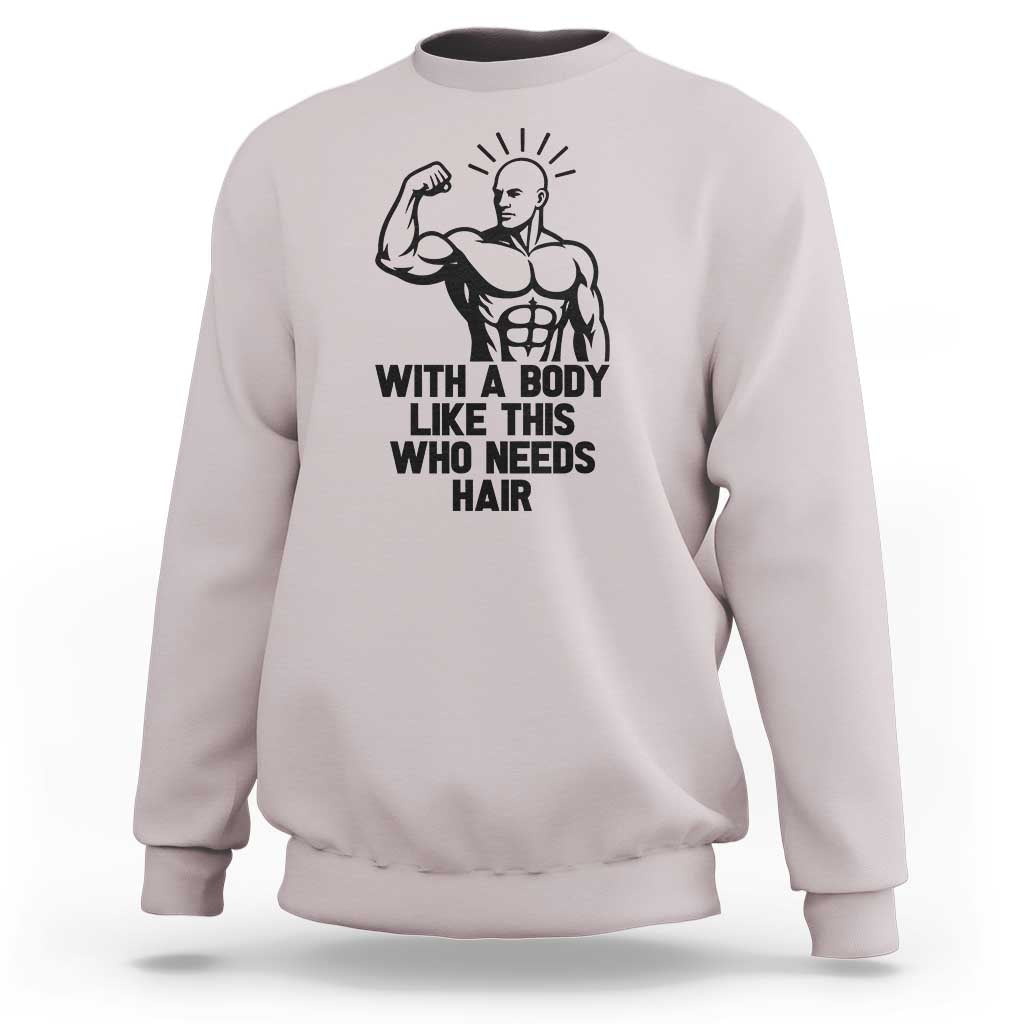 With A Body Like This Who Needs Hair Sweatshirt Funny Bald Humor - Wonder Print Shop