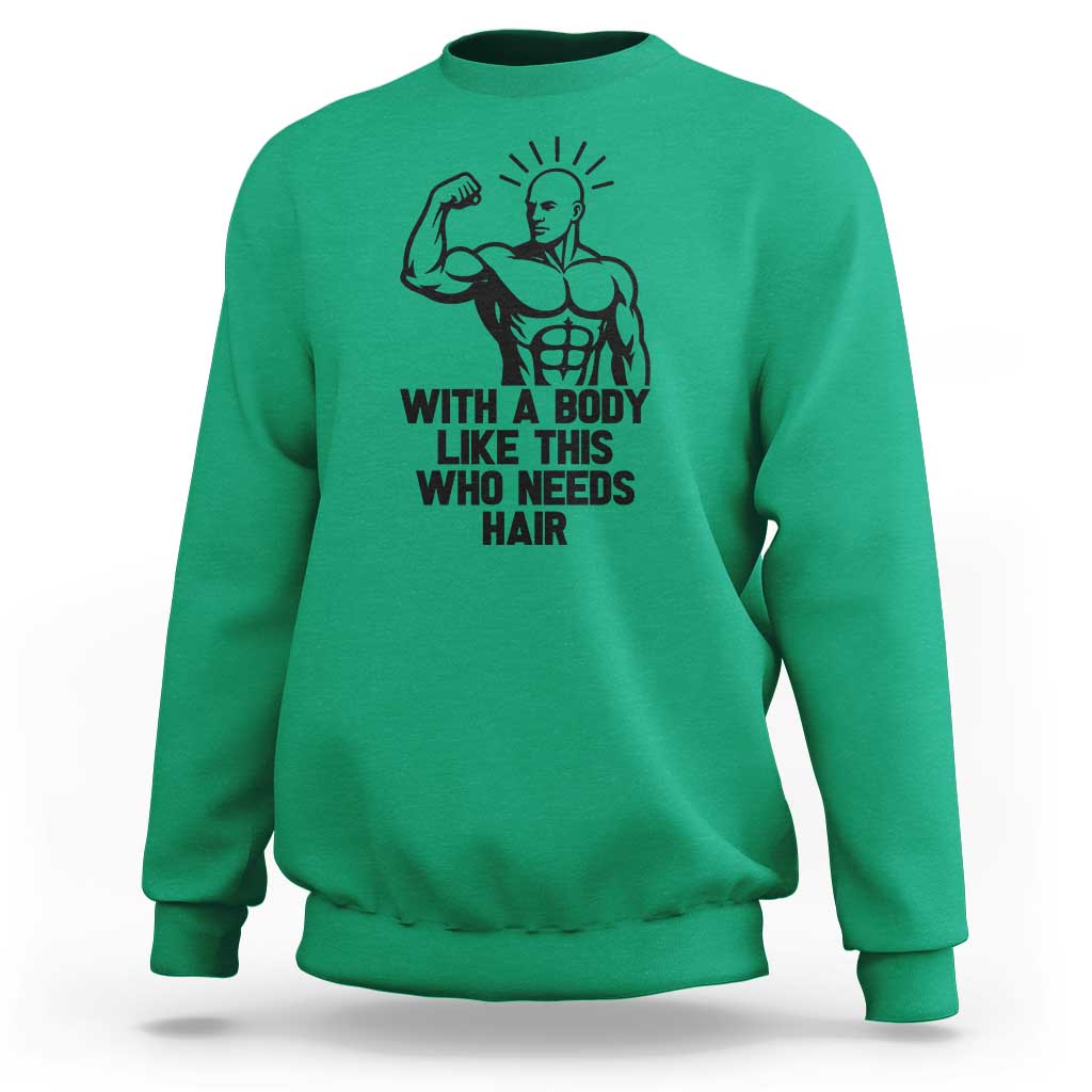 With A Body Like This Who Needs Hair Sweatshirt Funny Bald Humor - Wonder Print Shop