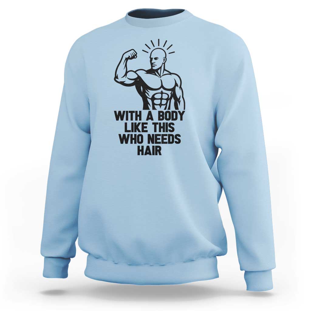 With A Body Like This Who Needs Hair Sweatshirt Funny Bald Humor - Wonder Print Shop