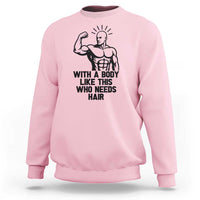 With A Body Like This Who Needs Hair Sweatshirt Funny Bald Humor - Wonder Print Shop
