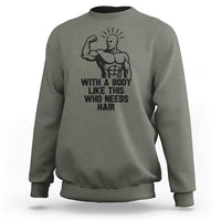With A Body Like This Who Needs Hair Sweatshirt Funny Bald Humor - Wonder Print Shop