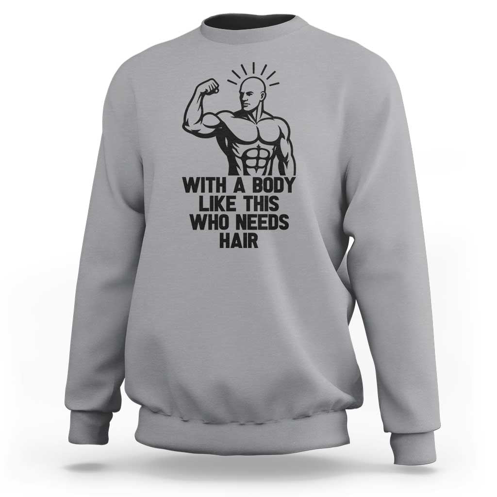 With A Body Like This Who Needs Hair Sweatshirt Funny Bald Humor - Wonder Print Shop