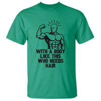 With A Body Like This Who Needs Hair T Shirt Funny Bald Humor - Wonder Print Shop