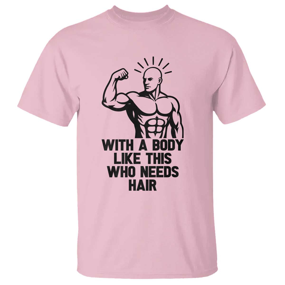 With A Body Like This Who Needs Hair T Shirt Funny Bald Humor - Wonder Print Shop