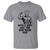 With A Body Like This Who Needs Hair T Shirt Funny Bald Humor - Wonder Print Shop