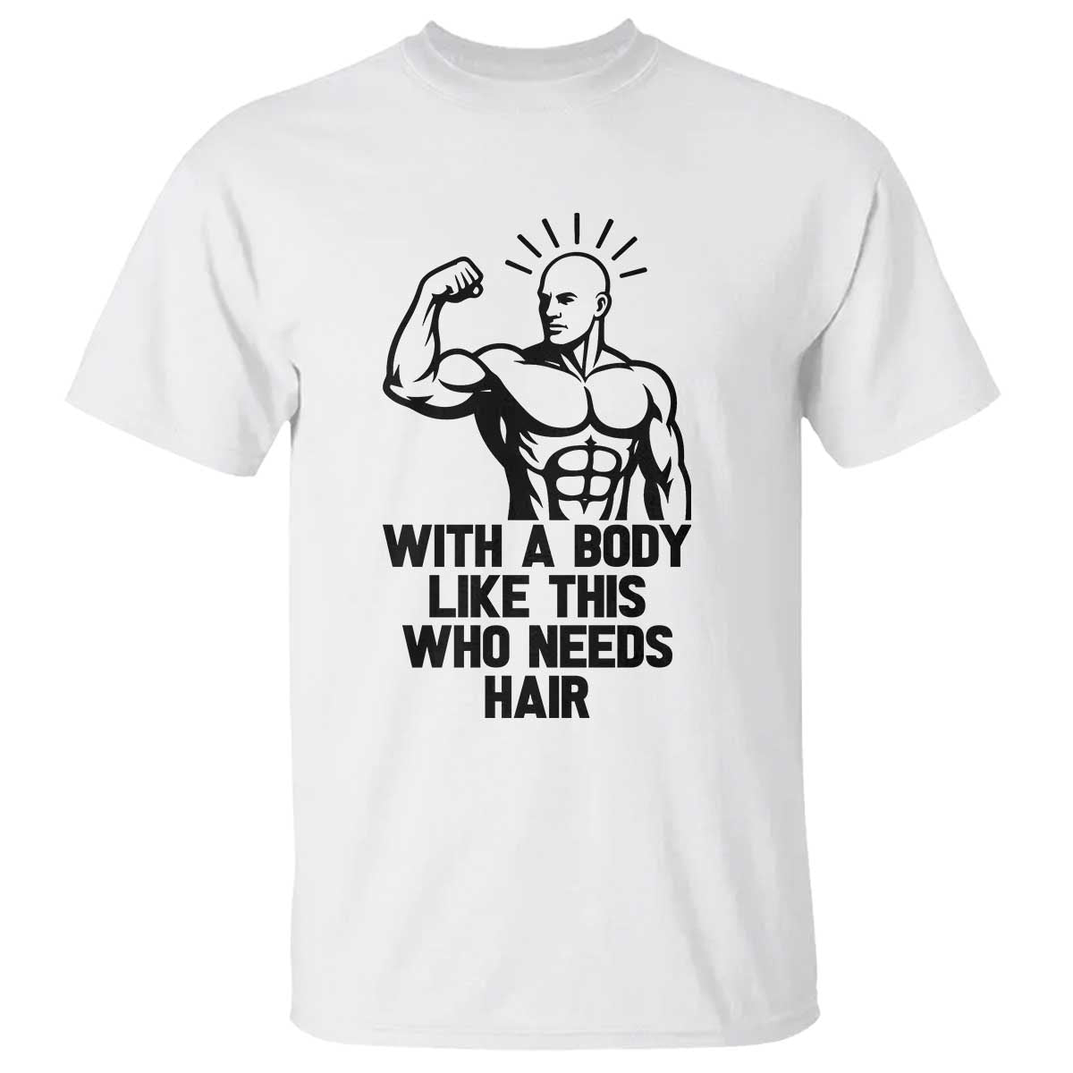 With A Body Like This Who Needs Hair T Shirt Funny Bald Humor - Wonder Print Shop