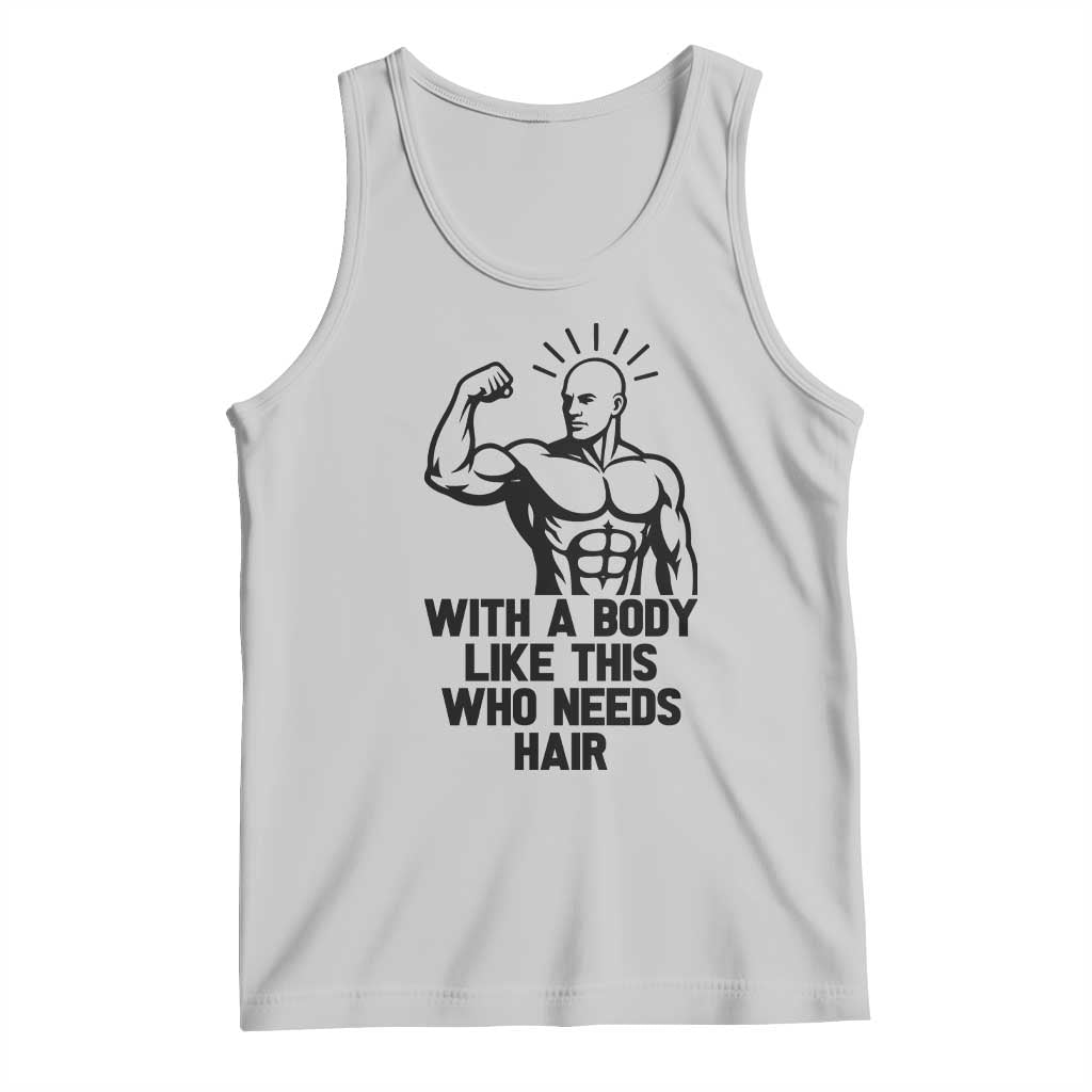 With A Body Like This Who Needs Hair Tank Top Funny Bald Humor - Wonder Print Shop