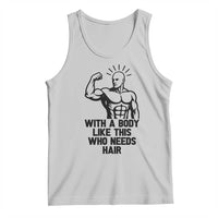 With A Body Like This Who Needs Hair Tank Top Funny Bald Humor - Wonder Print Shop
