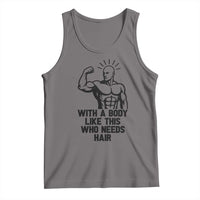 With A Body Like This Who Needs Hair Tank Top Funny Bald Humor - Wonder Print Shop