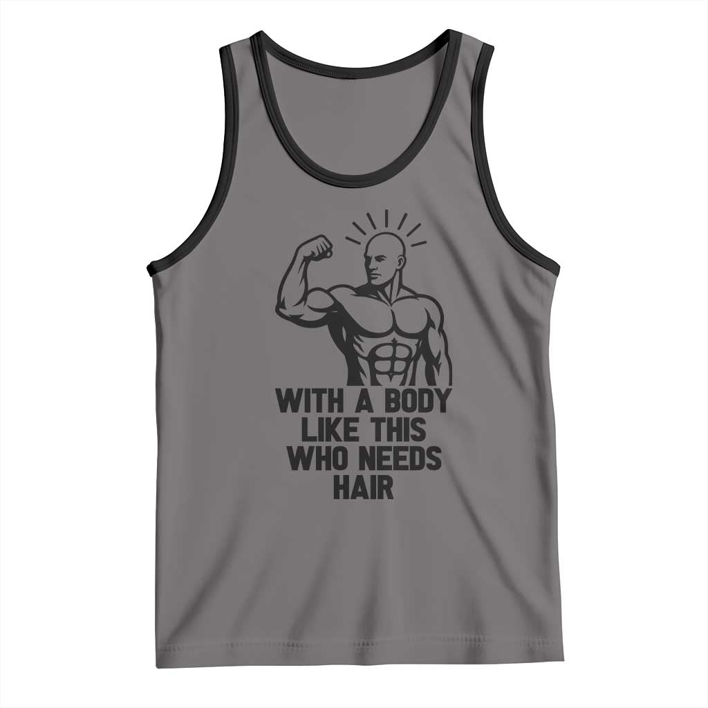 With A Body Like This Who Needs Hair Tank Top Funny Bald Humor - Wonder Print Shop