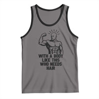 With A Body Like This Who Needs Hair Tank Top Funny Bald Humor - Wonder Print Shop