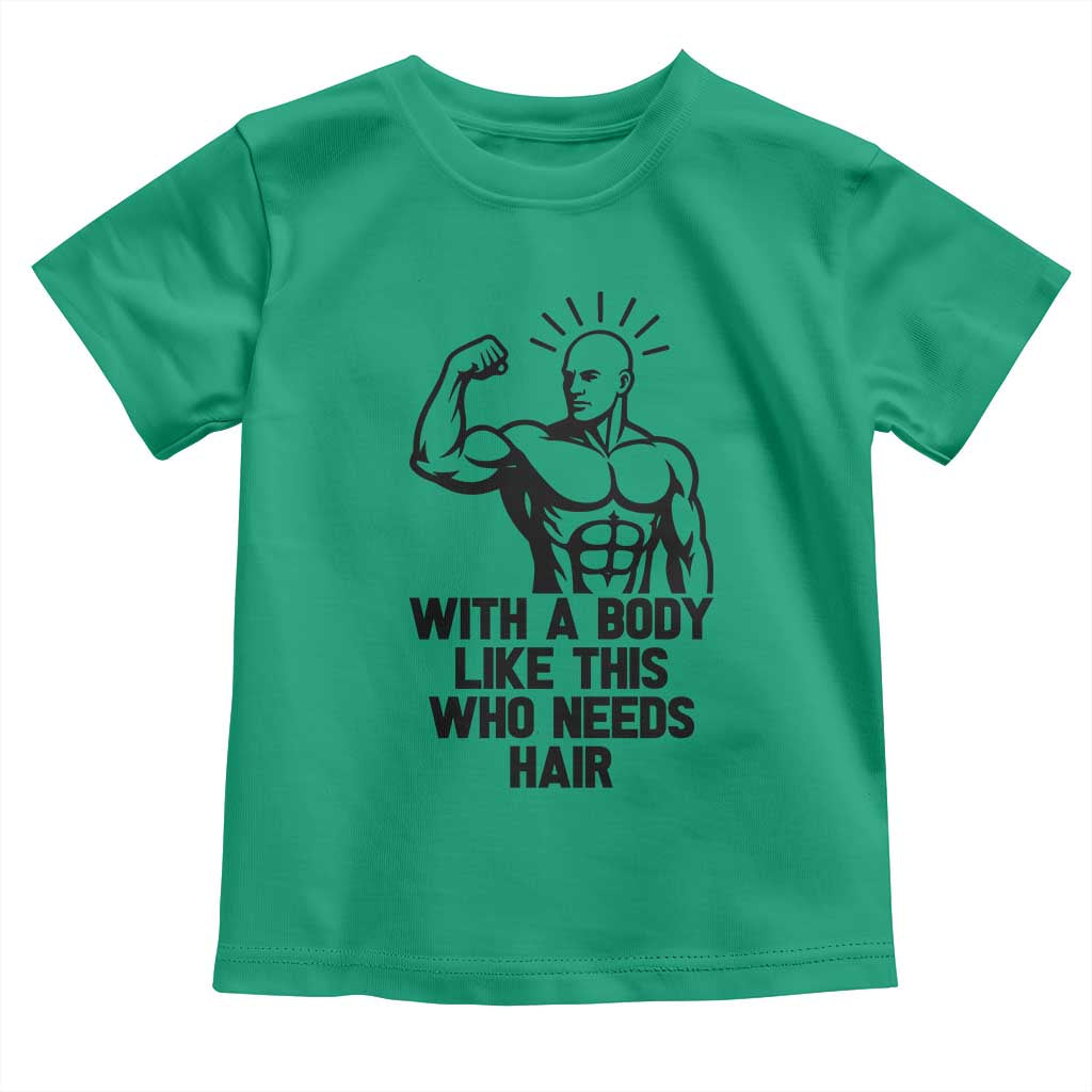 With A Body Like This Who Needs Hair Toddler T Shirt Funny Bald Humor - Wonder Print Shop
