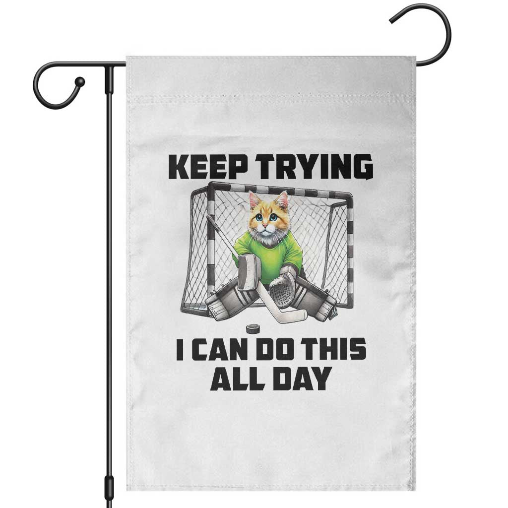 Keep Trying I Can Do This All Day Garden Flag Funny Hockey Goalie Cat Gift - Wonder Print Shop