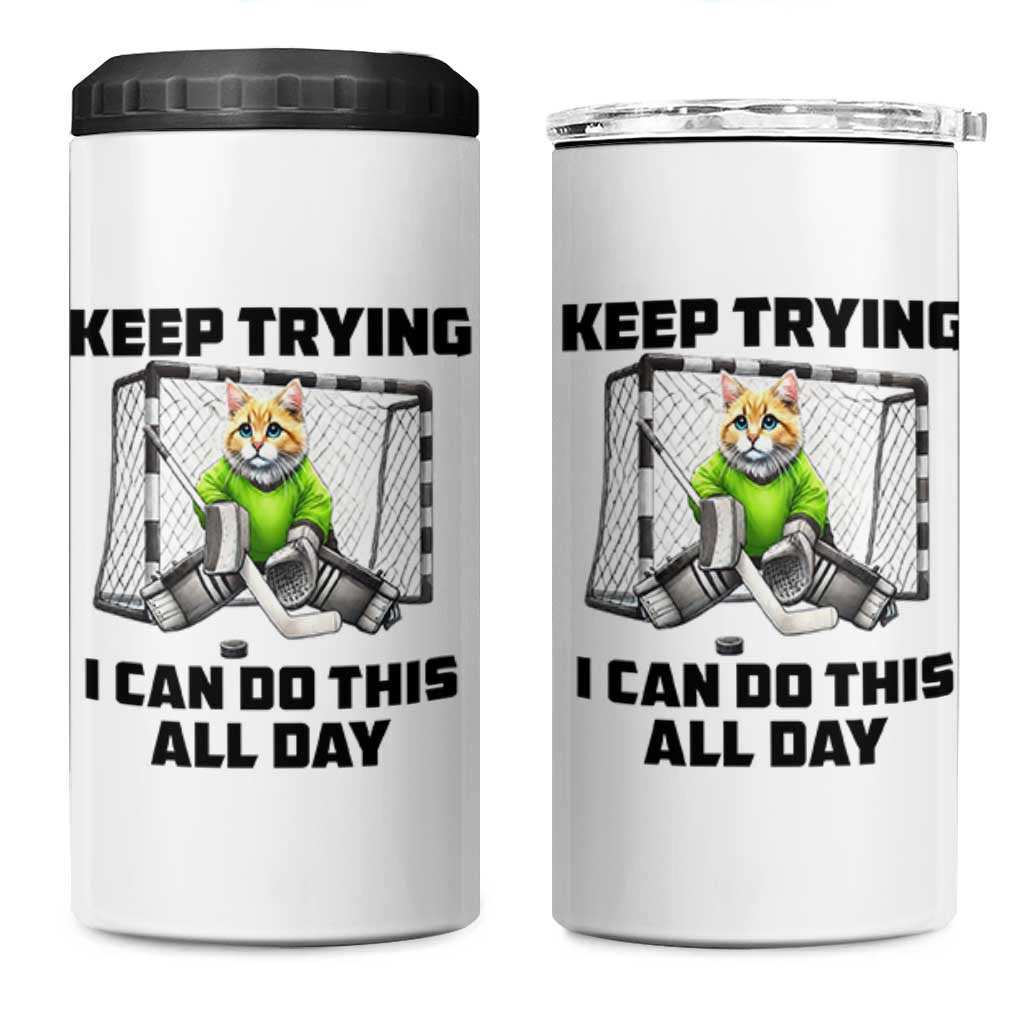 Keep Trying I Can Do This All Day 4 in 1 Can Cooler Tumbler Funny Hockey Goalie Cat Gift - Wonder Print Shop