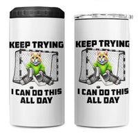 Keep Trying I Can Do This All Day 4 in 1 Can Cooler Tumbler Funny Hockey Goalie Cat Gift - Wonder Print Shop