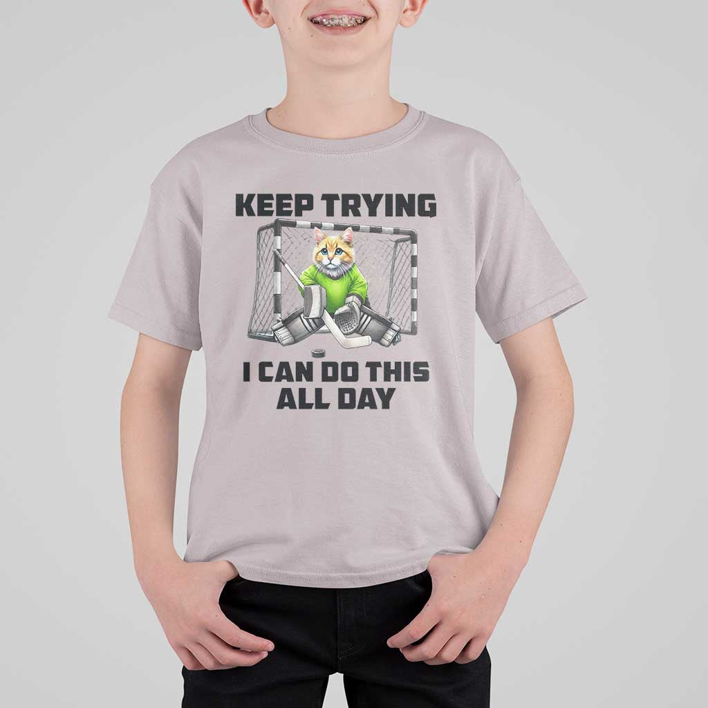 Keep Trying I Can Do This All Day T Shirt For Kid Funny Hockey Goalie Cat Gift - Wonder Print Shop