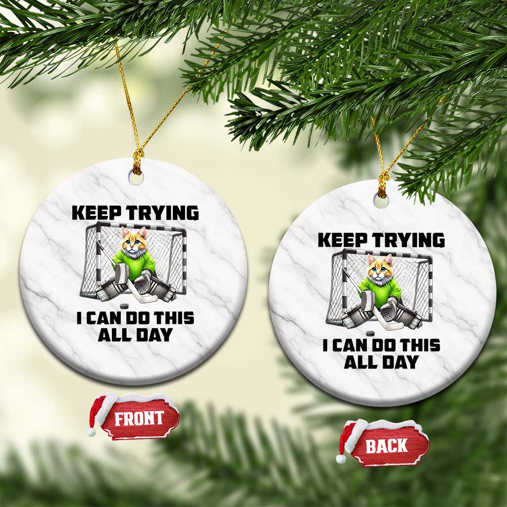 Keep Trying I Can Do This All Day Ceramic Ornament Funny Hockey Goalie Cat Gift - Wonder Print Shop