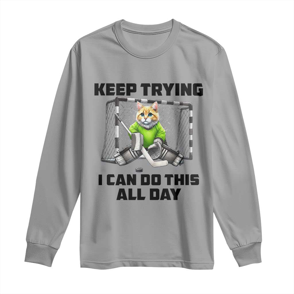 Keep Trying I Can Do This All Day Long Sleeve Shirt Funny Hockey Goalie Cat Gift - Wonder Print Shop