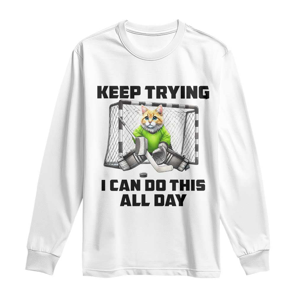 Keep Trying I Can Do This All Day Long Sleeve Shirt Funny Hockey Goalie Cat Gift - Wonder Print Shop