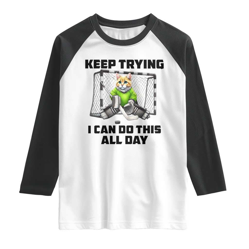 Keep Trying I Can Do This All Day Raglan Shirt Funny Hockey Goalie Cat Gift - Wonder Print Shop