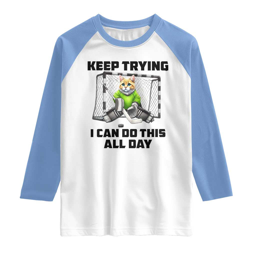 Keep Trying I Can Do This All Day Raglan Shirt Funny Hockey Goalie Cat Gift - Wonder Print Shop