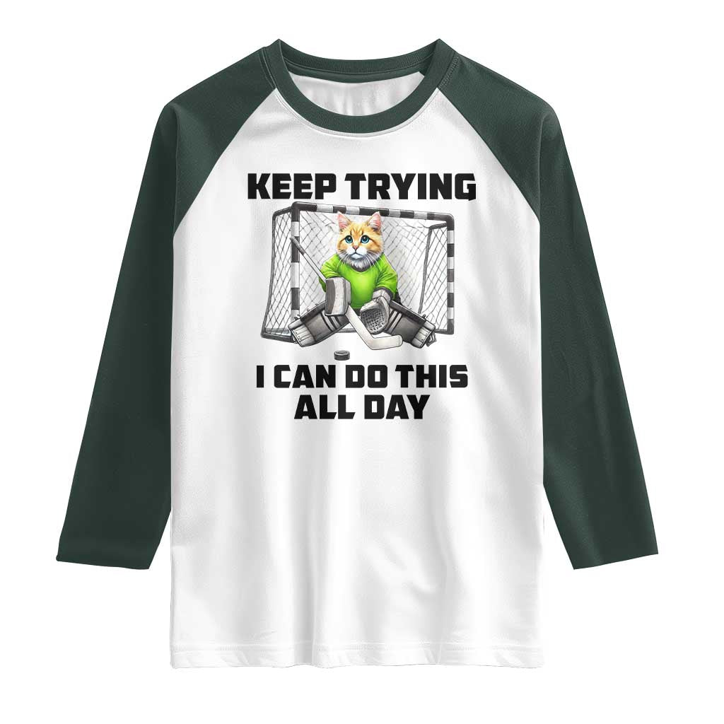 Keep Trying I Can Do This All Day Raglan Shirt Funny Hockey Goalie Cat Gift - Wonder Print Shop