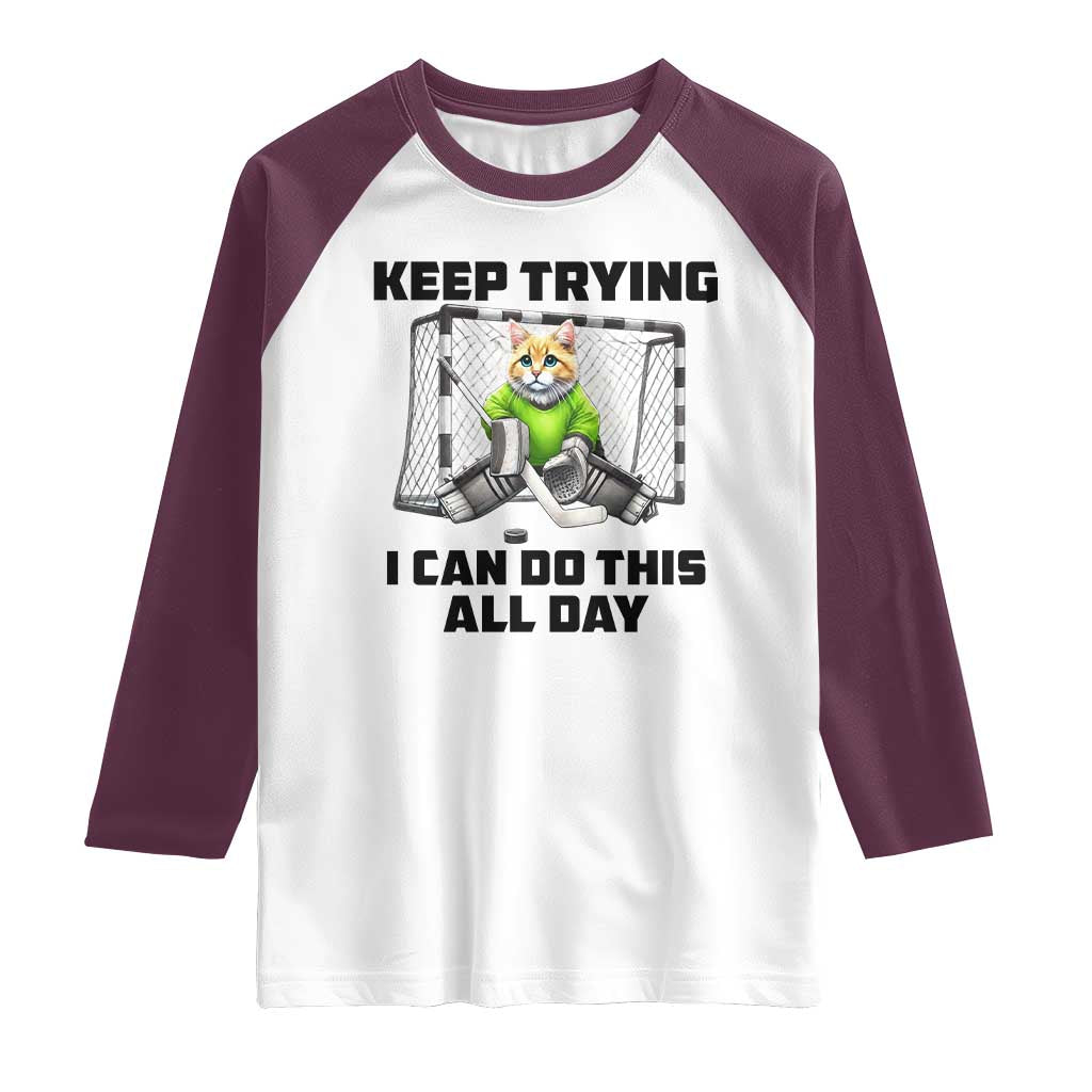Keep Trying I Can Do This All Day Raglan Shirt Funny Hockey Goalie Cat Gift - Wonder Print Shop