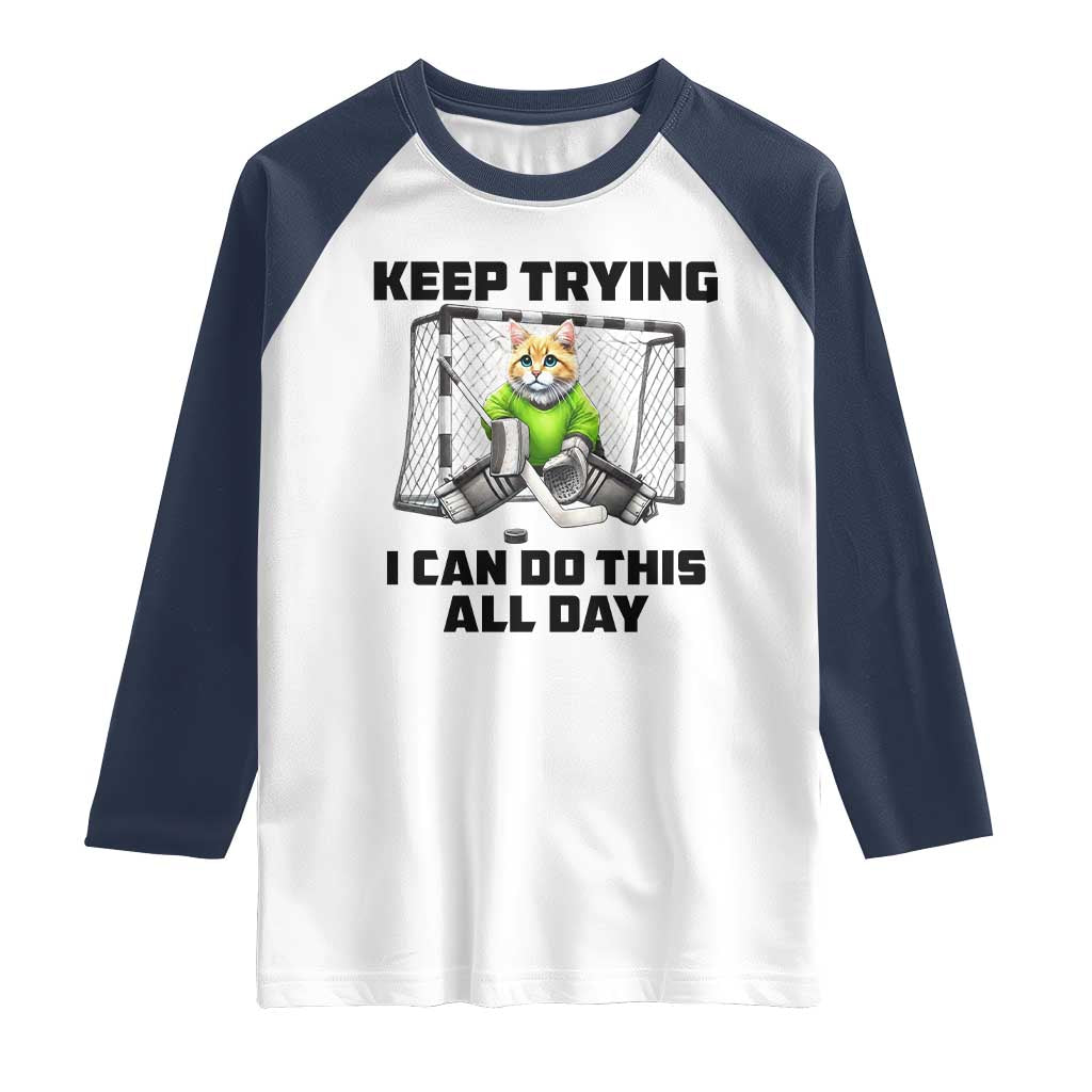 Keep Trying I Can Do This All Day Raglan Shirt Funny Hockey Goalie Cat Gift - Wonder Print Shop