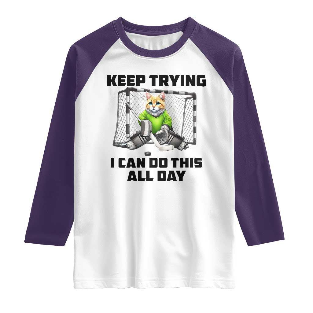 Keep Trying I Can Do This All Day Raglan Shirt Funny Hockey Goalie Cat Gift - Wonder Print Shop