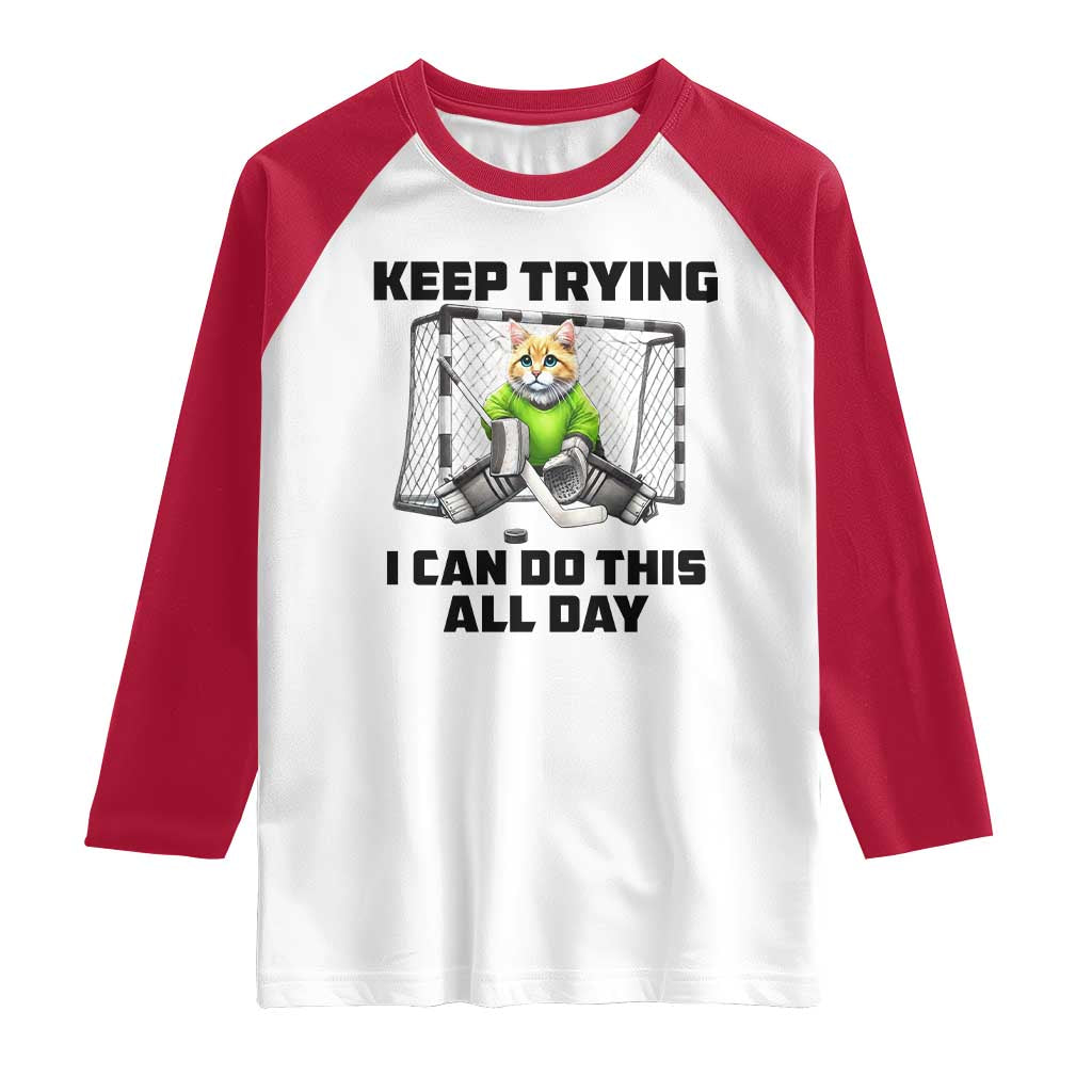 Keep Trying I Can Do This All Day Raglan Shirt Funny Hockey Goalie Cat Gift - Wonder Print Shop