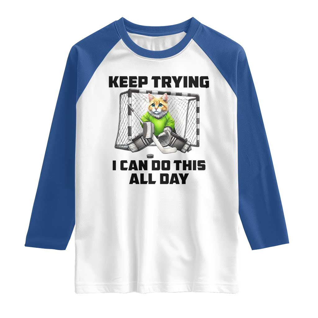 Keep Trying I Can Do This All Day Raglan Shirt Funny Hockey Goalie Cat Gift - Wonder Print Shop