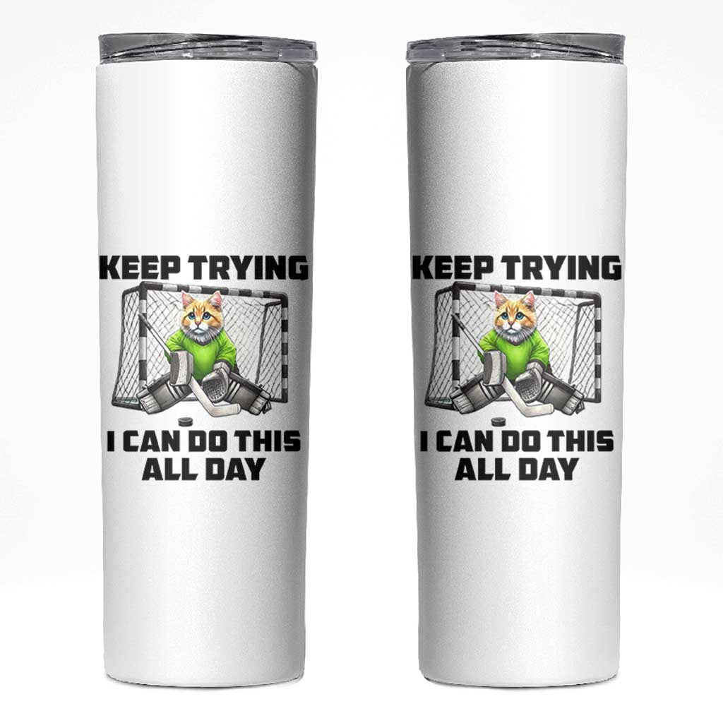 Keep Trying I Can Do This All Day Skinny Tumbler Funny Hockey Goalie Cat Gift - Wonder Print Shop