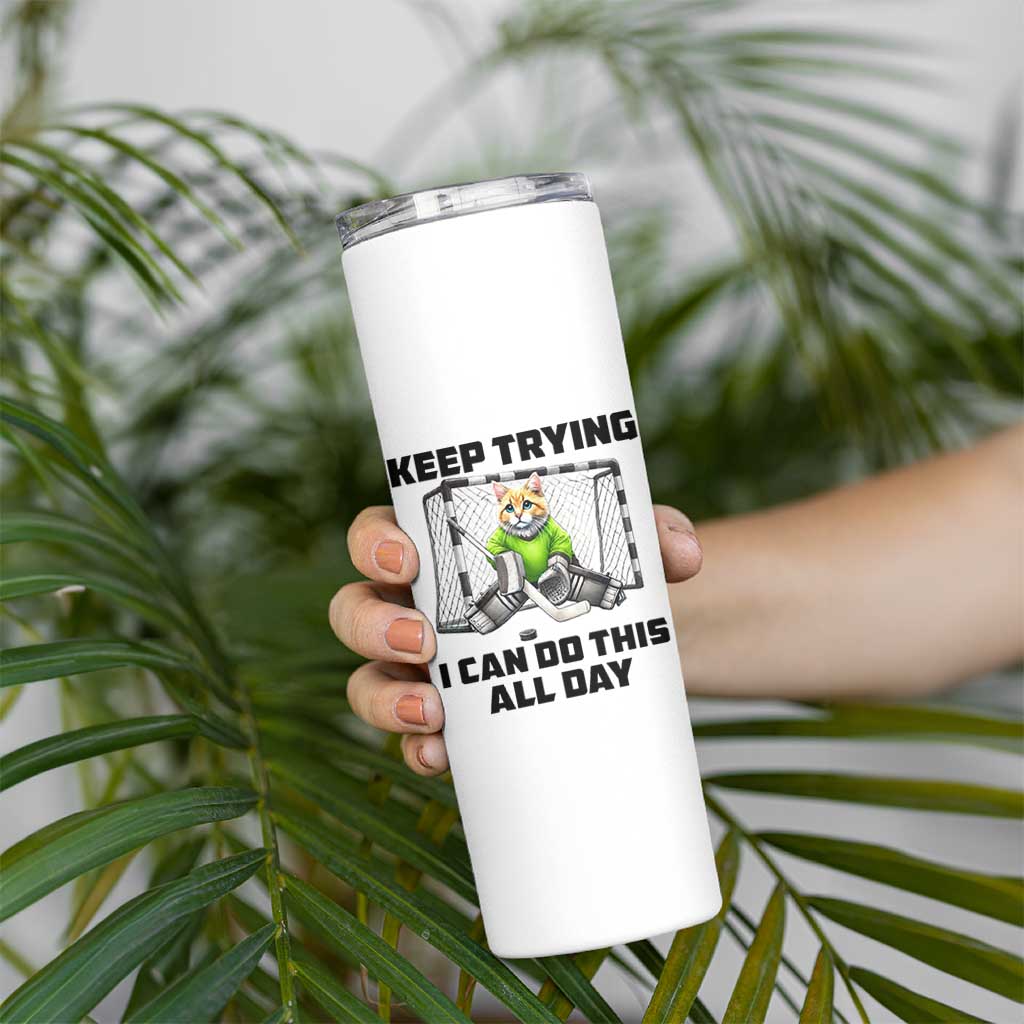 Keep Trying I Can Do This All Day Skinny Tumbler Funny Hockey Goalie Cat Gift - Wonder Print Shop