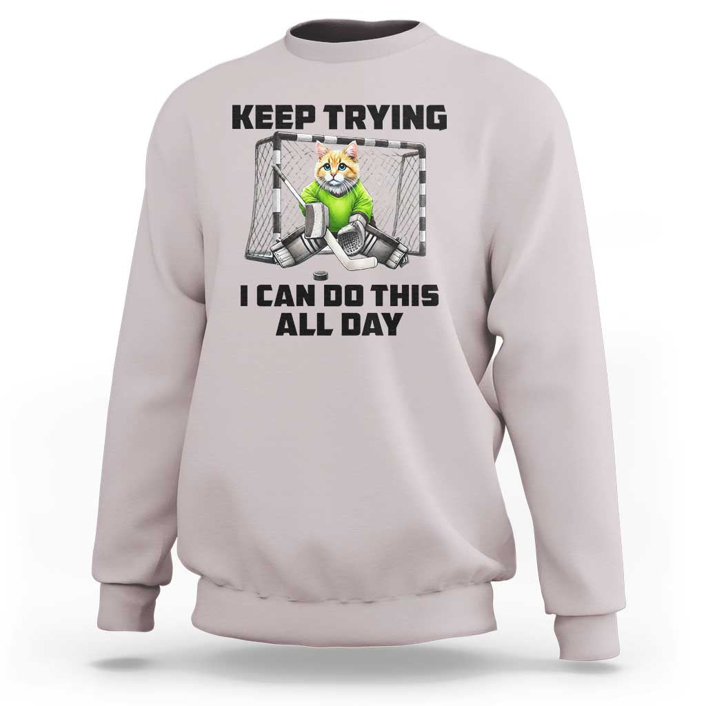 Keep Trying I Can Do This All Day Sweatshirt Funny Hockey Goalie Cat Gift - Wonder Print Shop