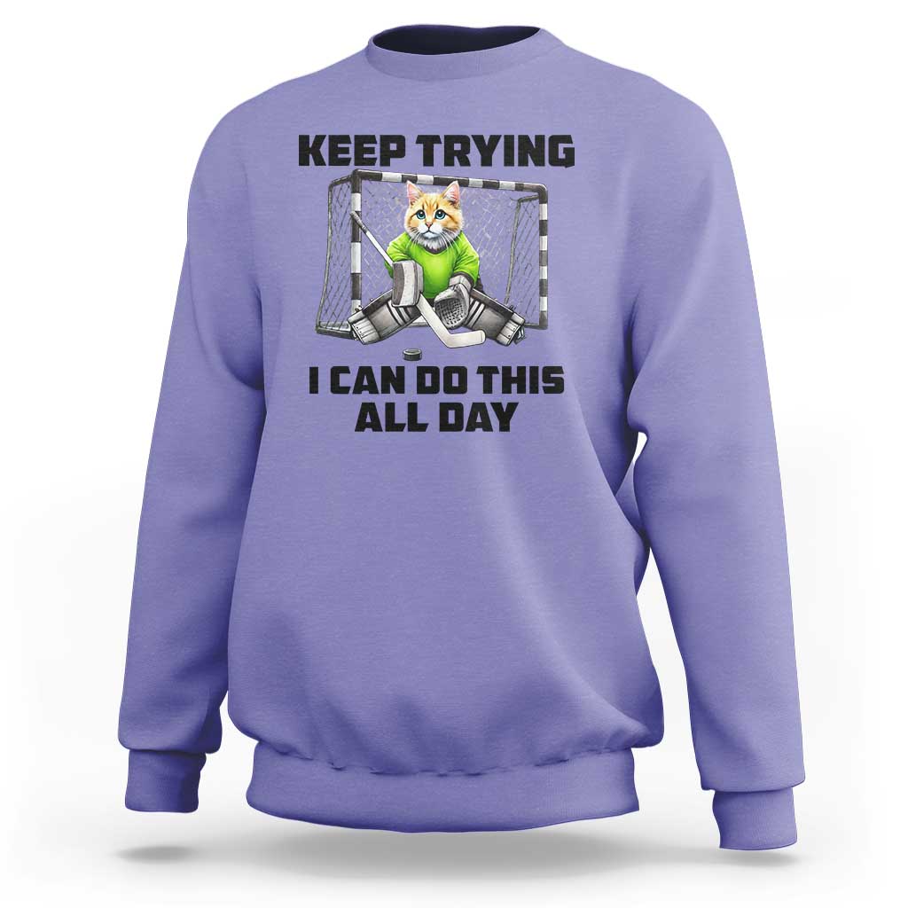 Keep Trying I Can Do This All Day Sweatshirt Funny Hockey Goalie Cat Gift - Wonder Print Shop