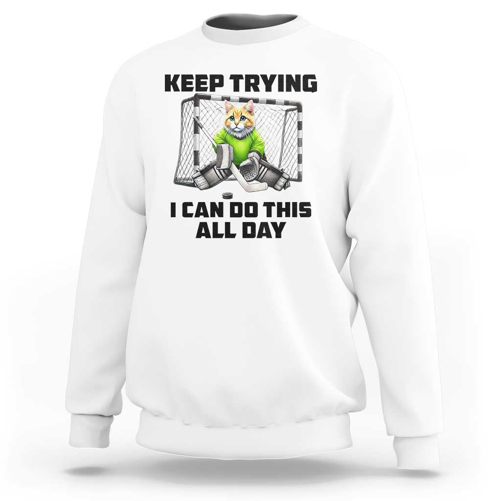 Keep Trying I Can Do This All Day Sweatshirt Funny Hockey Goalie Cat Gift - Wonder Print Shop