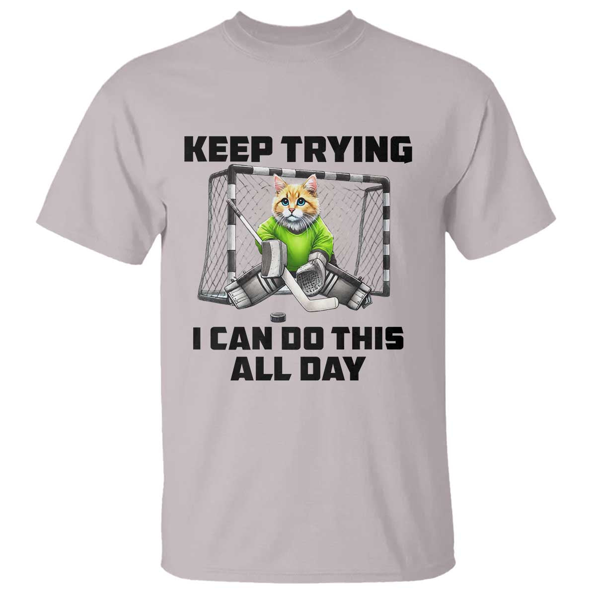 Keep Trying I Can Do This All Day T Shirt Funny Hockey Goalie Cat Gift - Wonder Print Shop