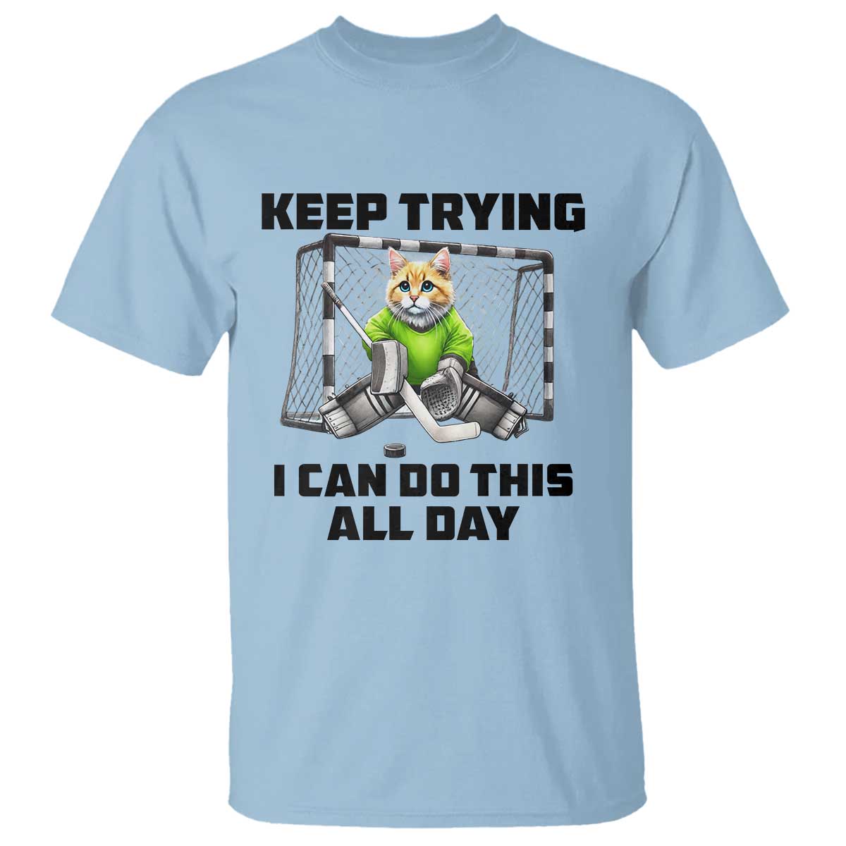 Keep Trying I Can Do This All Day T Shirt Funny Hockey Goalie Cat Gift - Wonder Print Shop