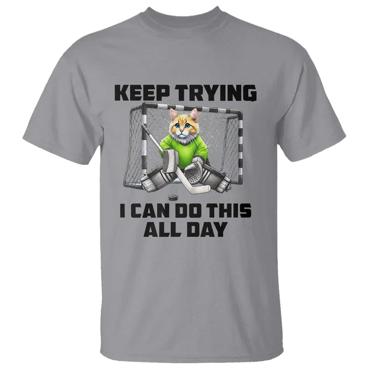 Keep Trying I Can Do This All Day T Shirt Funny Hockey Goalie Cat Gift - Wonder Print Shop