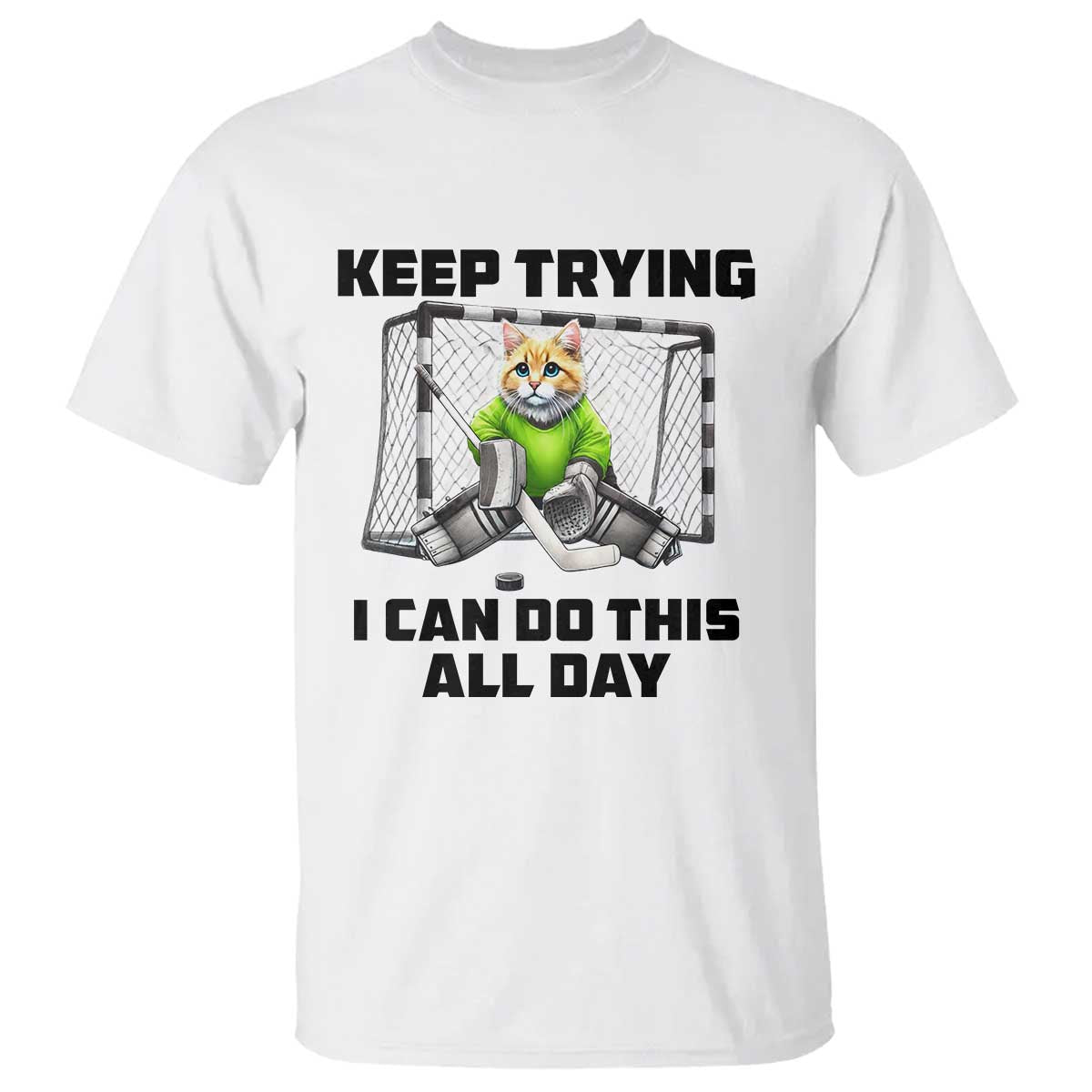 Keep Trying I Can Do This All Day T Shirt Funny Hockey Goalie Cat Gift - Wonder Print Shop
