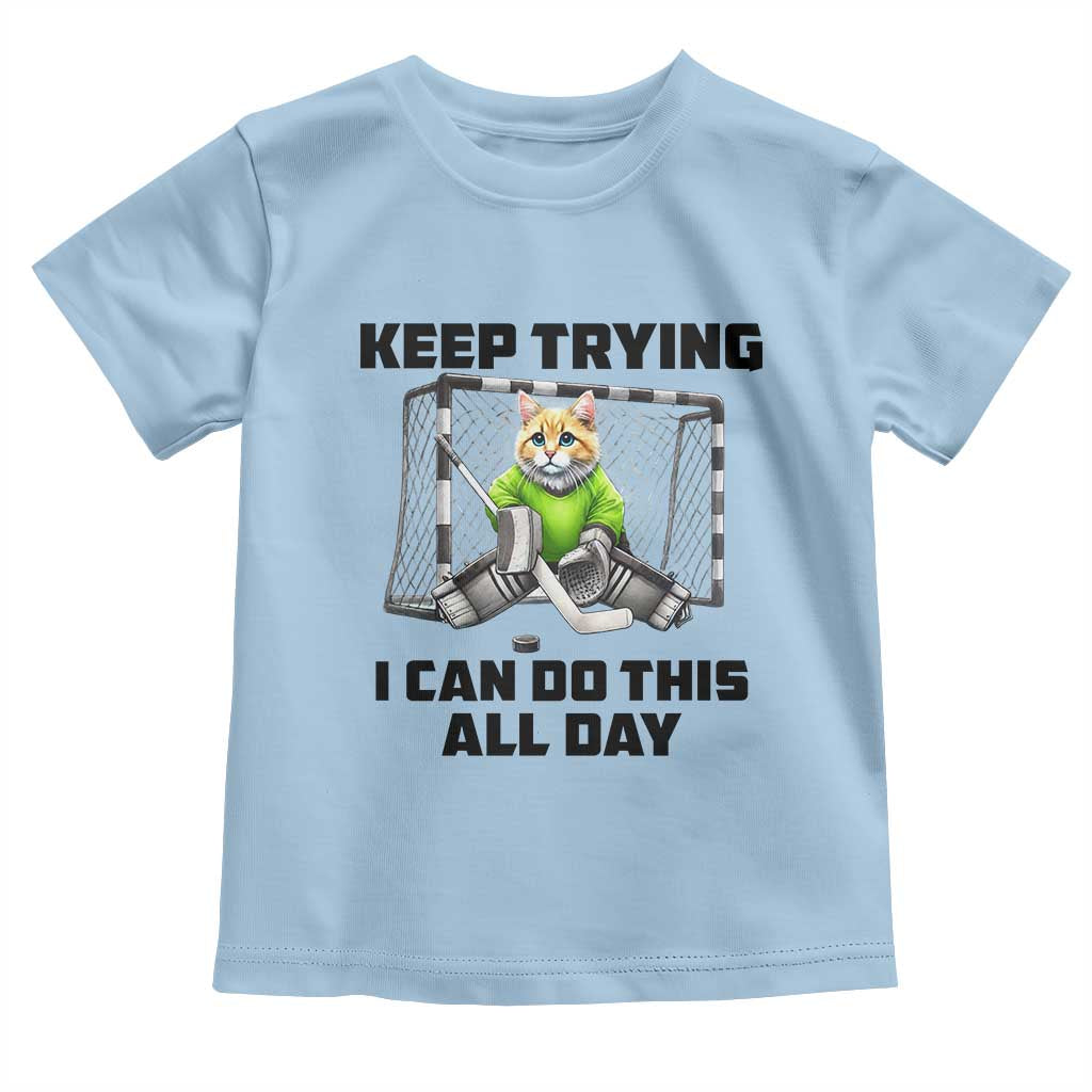 Keep Trying I Can Do This All Day Toddler T Shirt Funny Hockey Goalie Cat Gift - Wonder Print Shop
