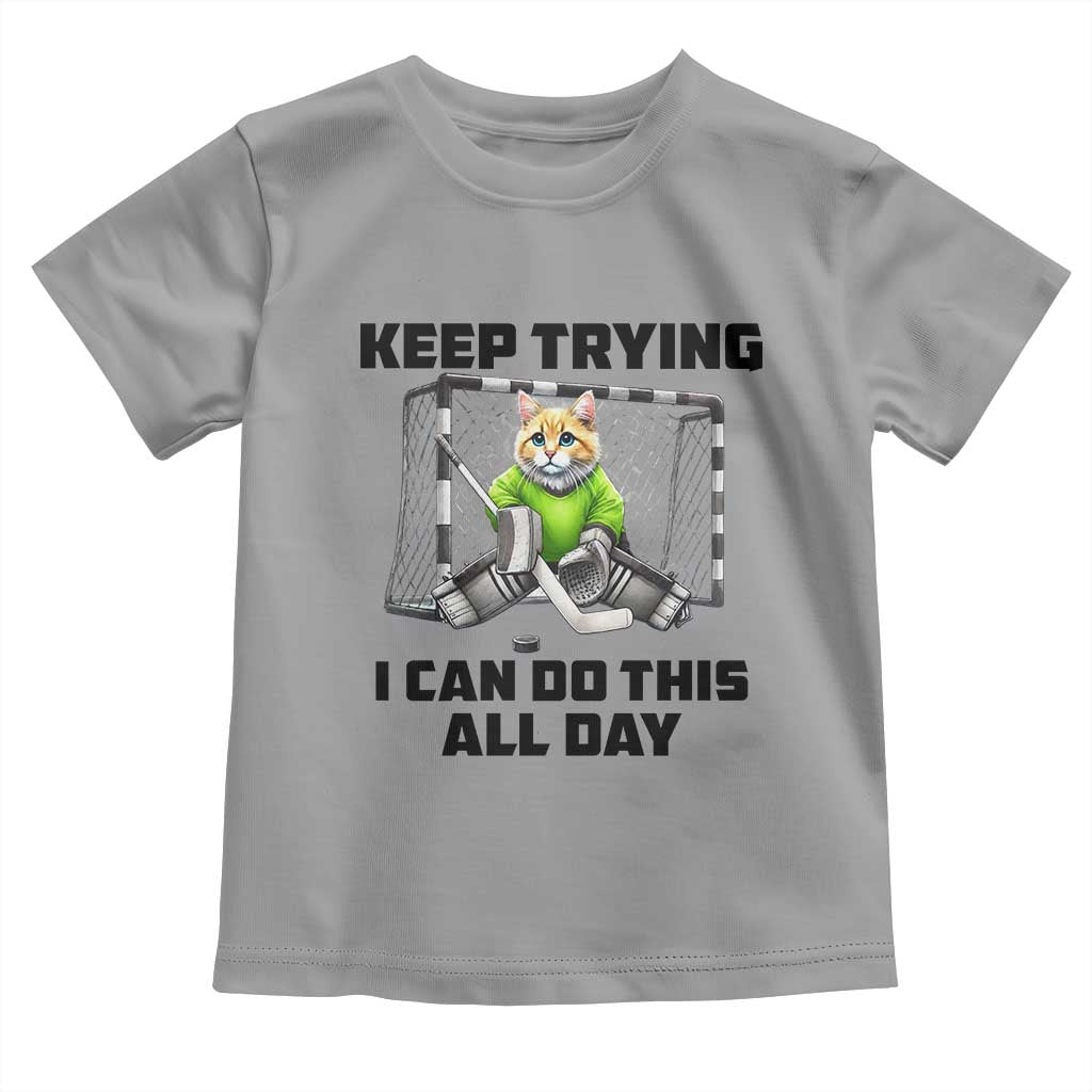Keep Trying I Can Do This All Day Toddler T Shirt Funny Hockey Goalie Cat Gift - Wonder Print Shop