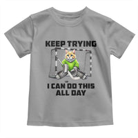 Keep Trying I Can Do This All Day Toddler T Shirt Funny Hockey Goalie Cat Gift - Wonder Print Shop