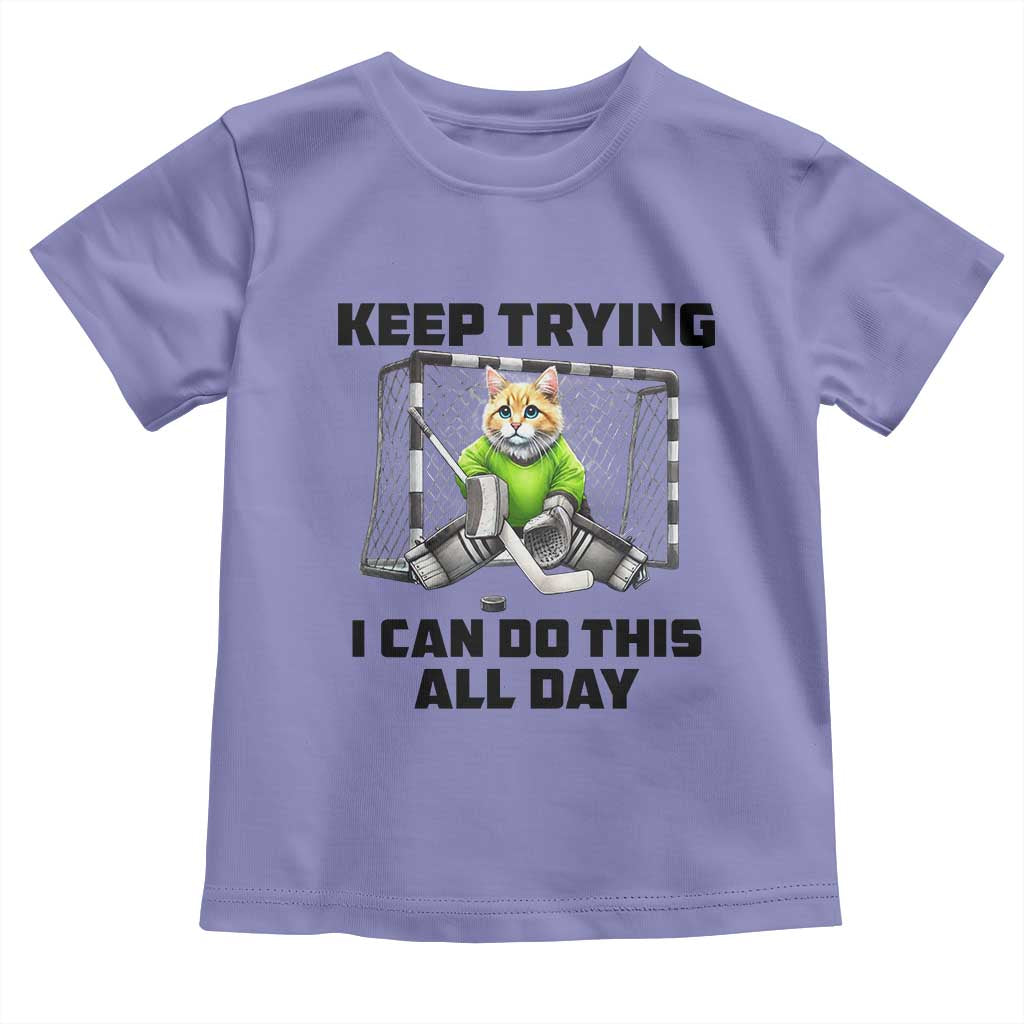 Keep Trying I Can Do This All Day Toddler T Shirt Funny Hockey Goalie Cat Gift - Wonder Print Shop