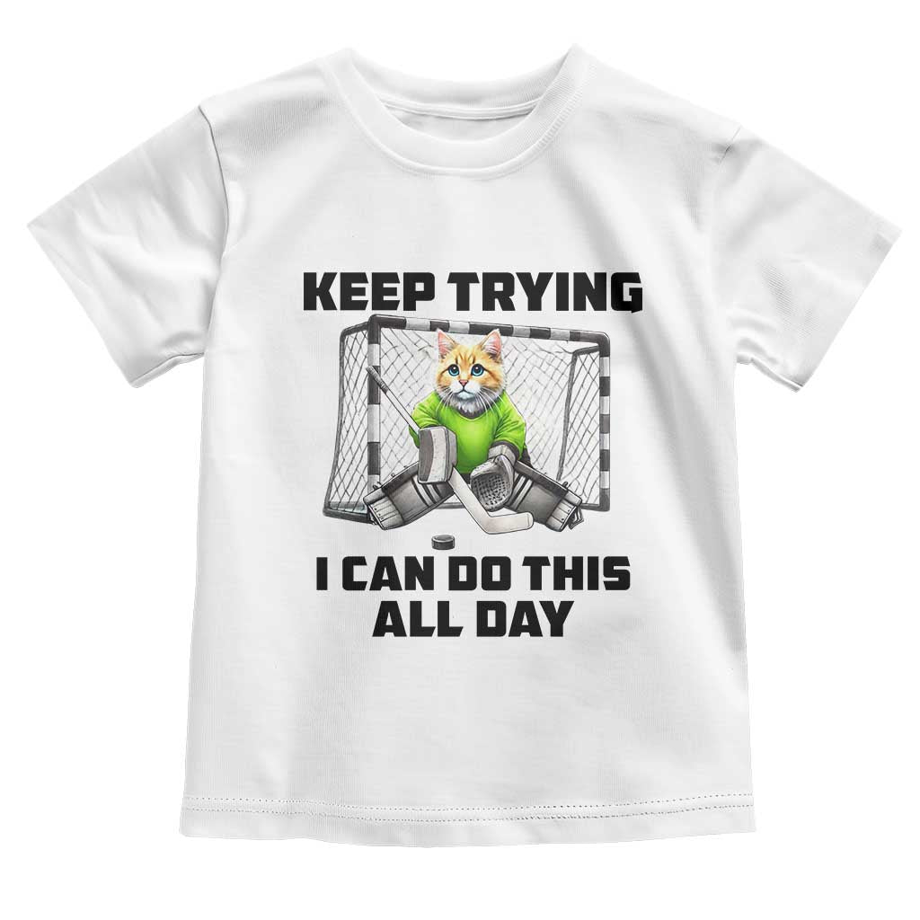 Keep Trying I Can Do This All Day Toddler T Shirt Funny Hockey Goalie Cat Gift - Wonder Print Shop