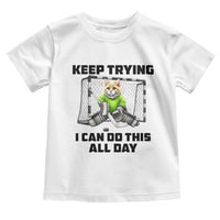 Keep Trying I Can Do This All Day Toddler T Shirt Funny Hockey Goalie Cat Gift - Wonder Print Shop